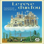 LE REVE D'UN FOU. FICTION D'APRES LA VIE DU FACTEUR CHEVAL, Monfils Nadine