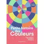  PETITE HISTOIRE DES COULEURS. CHEFS-D'OEUVRE, SYMBOLIQUE, MATERIAUX, Viéville Camille