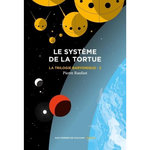 LA TRILOGIE BARYONIQUE TOME 2 : LE SYSTEME DE LA TORTUE, Raufast Pierre