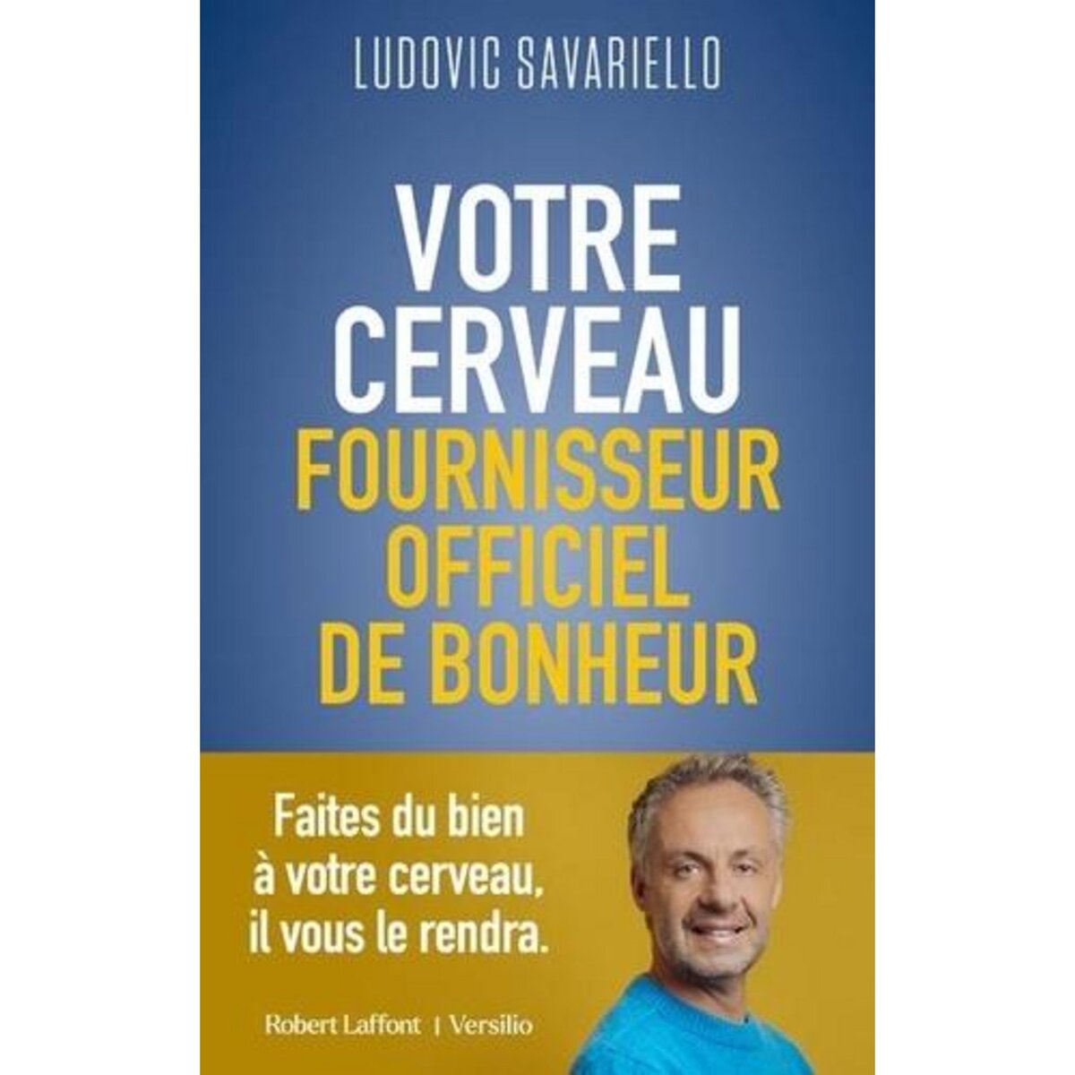  VOTRE CERVEAU, FOURNISSEUR OFFICIEL DE BONHEUR, Savariello Ludovic