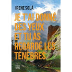 JE T'AI DONNE DES YEUX ET TU AS REGARDE LES TENEBRES, Solà Irene