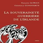 LA SOUVERAINETE GUERRIERE DE L'IRLANDE. MORRIGAN, BODB, MACHA, EDITION REVUE ET CORRIGEE, Le Roux Françoise