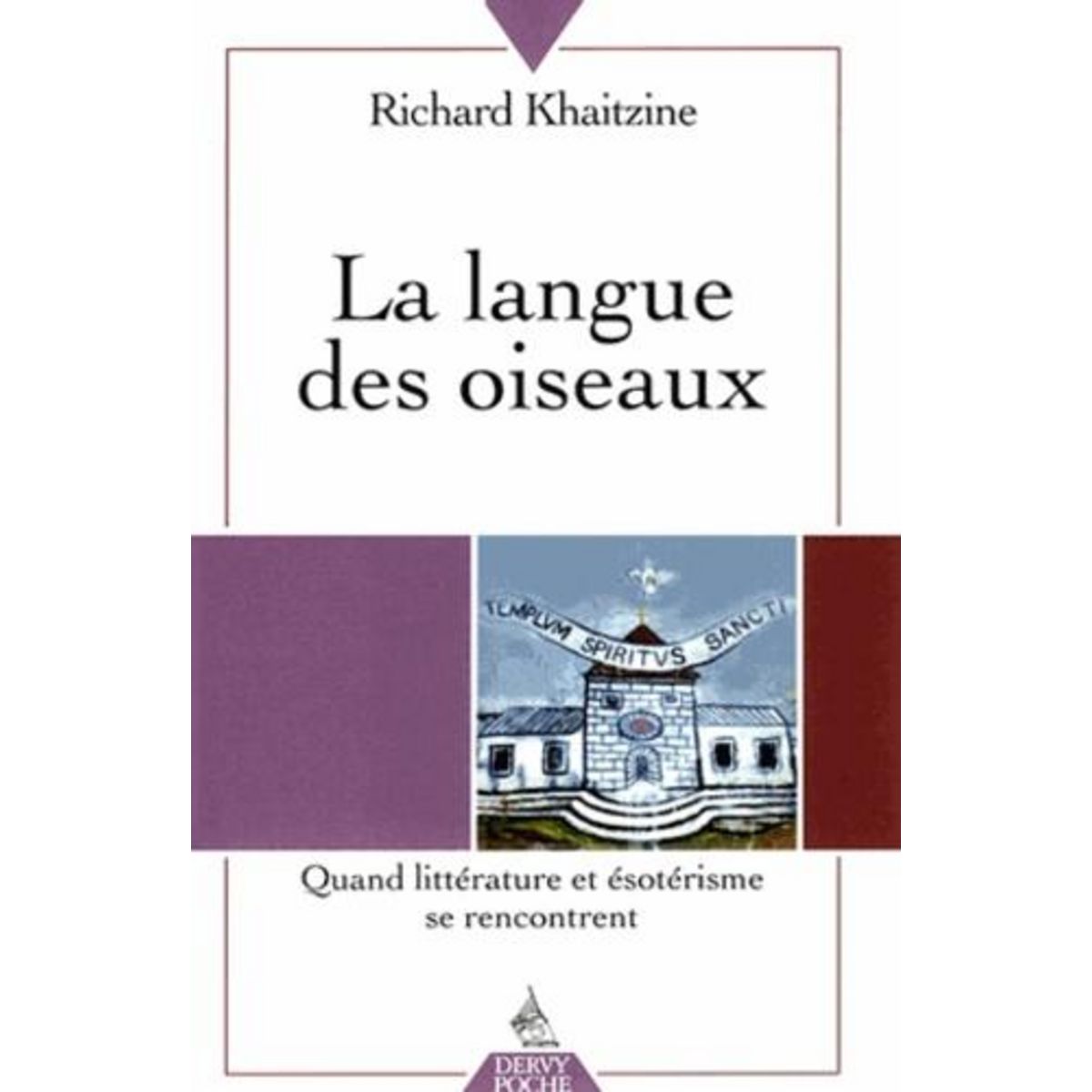 LA LANGUE DES OISEAUX. QUAND LITTERATURE ET ESOTERISME SE RENCONTRENT, EDITION REVUE ET AUGMENTEE, Khaitzine Richard