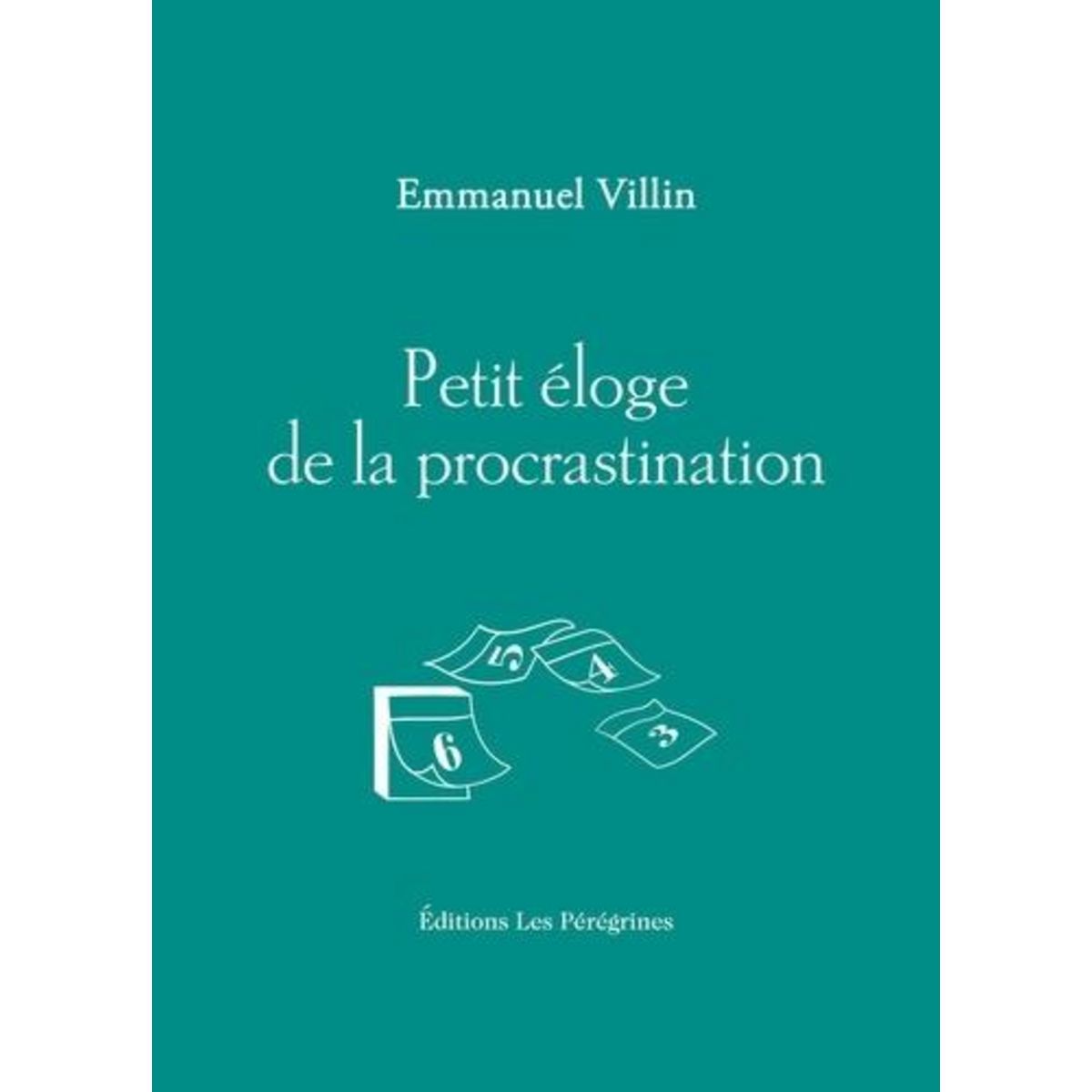 PETIT ELOGE DE LA PROCRASTINATION, Villin Emmanuel