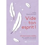 VIDE TON ESPRIT ! 25 EXERCICES INEDITS POUR CANALISER SON MENTAL ET ELARGIR SA CONSCIENCE, Maury-Evrard Katia