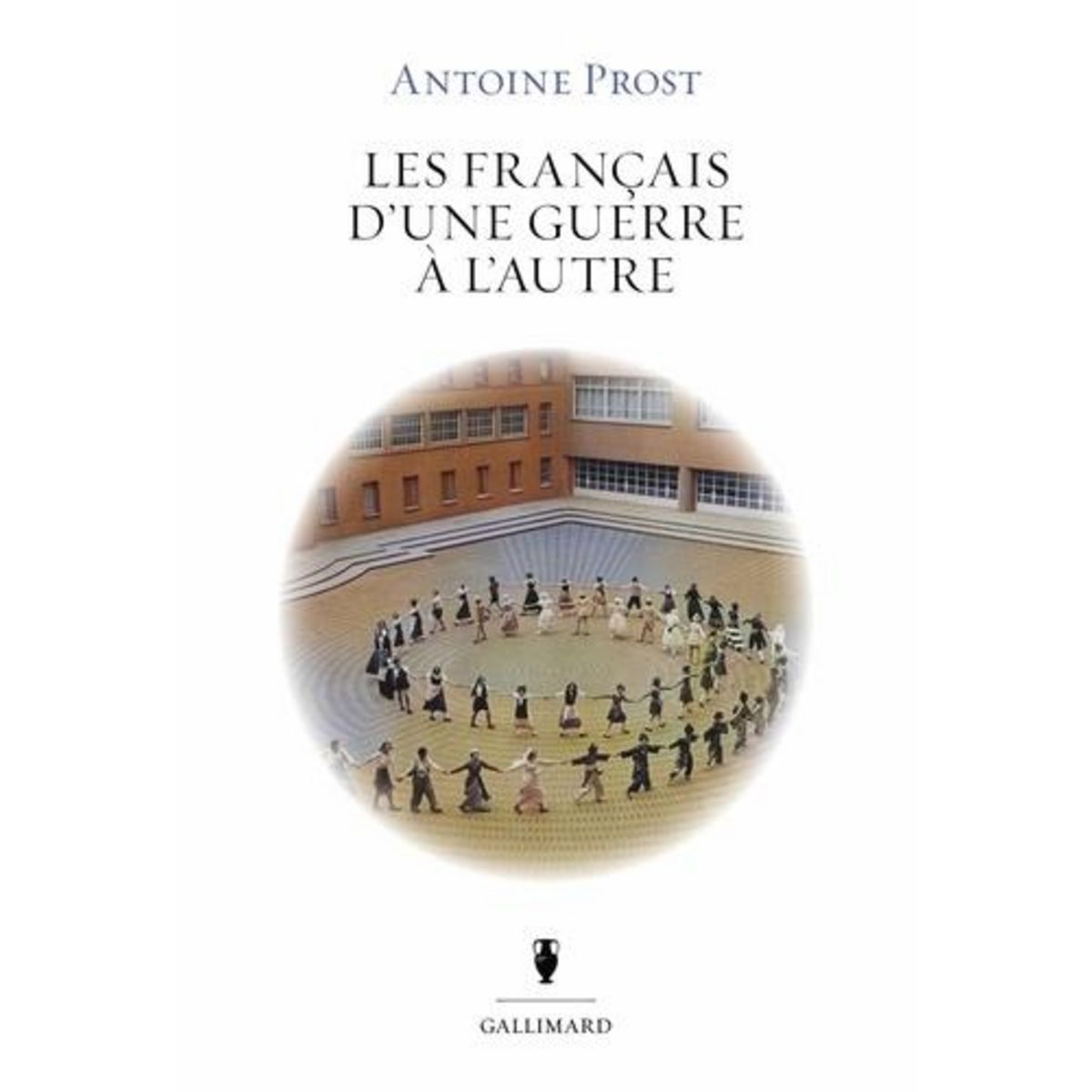 LES FRANCAIS D'UNE GUERRE A L'AUTRE, Prost Antoine