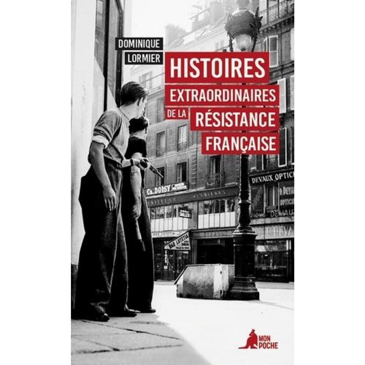 HISTOIRES EXTRAORDINAIRES DE LA RESISTANCE FRANCAISE. 1940-1945, Lormier Dominique