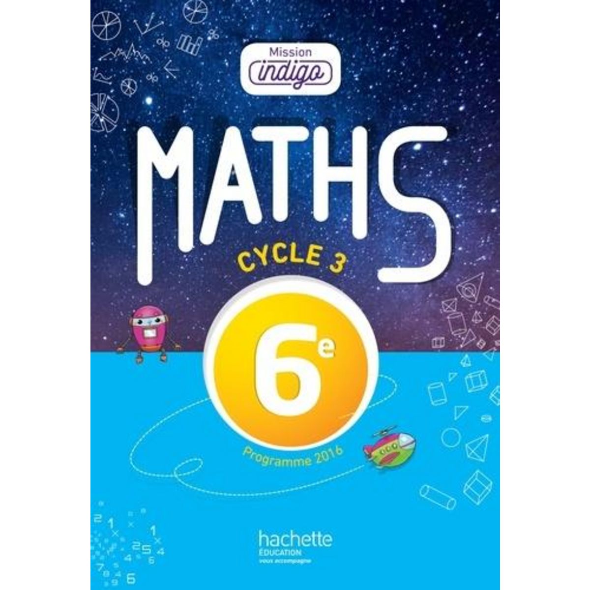 MATHS 6E CYCLE 3 MISSION INDIGO. EDITION 2017, Barnet Christophe