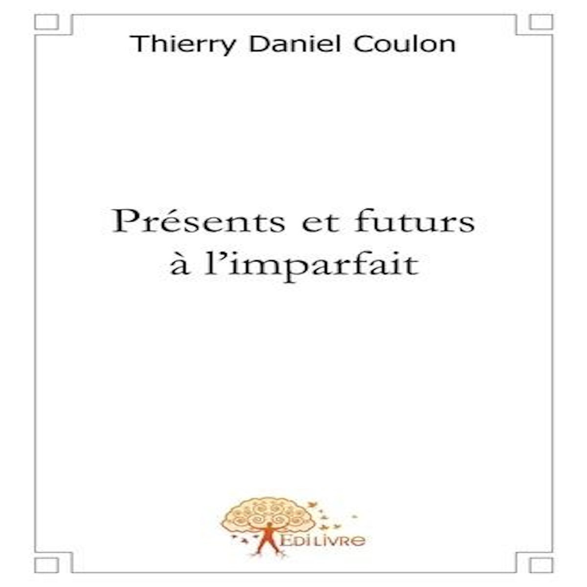 PRESENTS ET FUTURS A L'IMPARFAIT, Thierry Daniel
