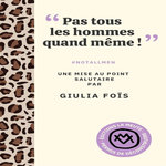 PAS TOUS LES HOMMES QUAND MEME ! . #NOTALLMEN, UNE MISE AU POINT SALUTAIRE, Foïs Giulia