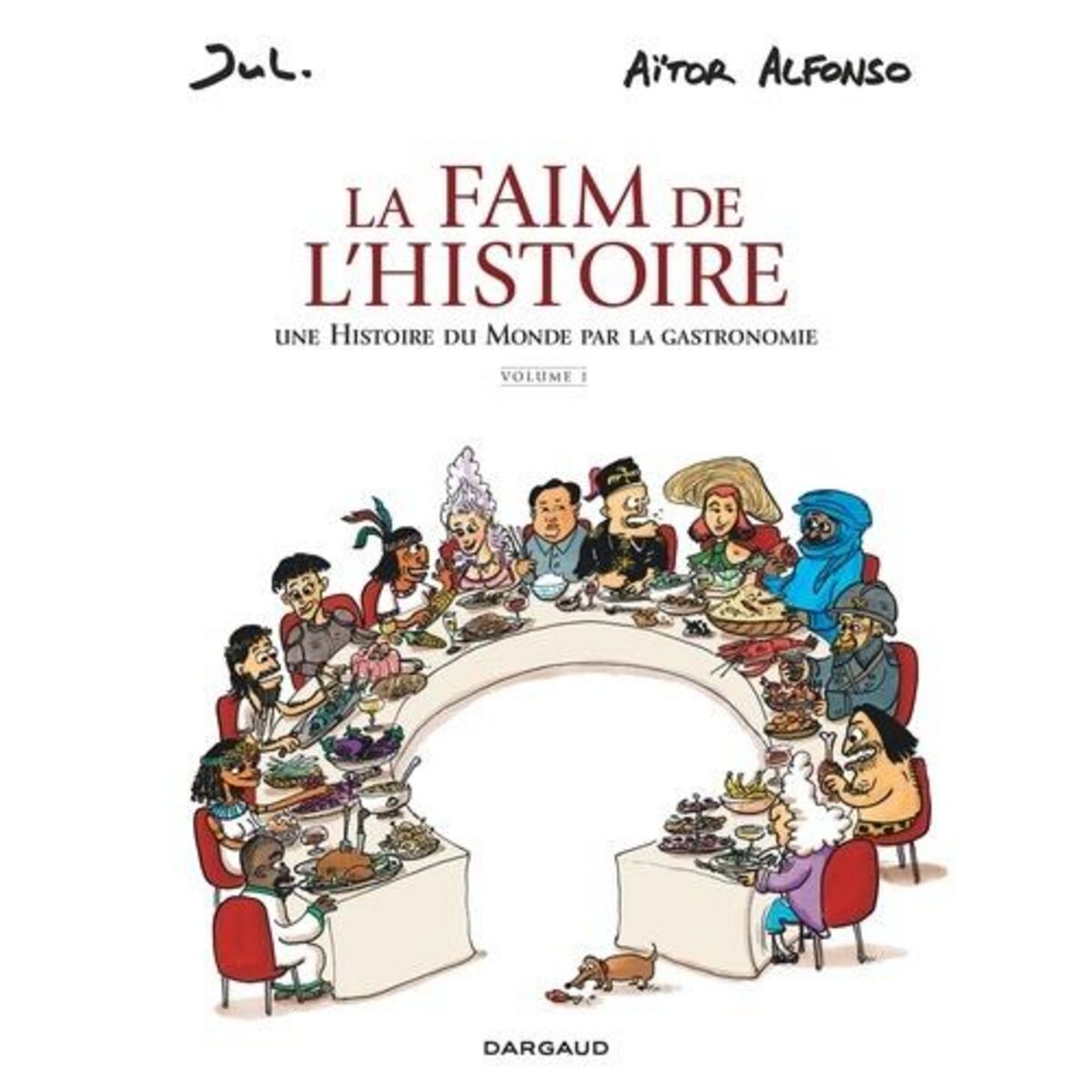 LA FAIM DE L'HISTOIRE TOME 1 : UNE HISTOIRE DU MONDE PAR LA GASTRONOMIE, Aitor Alfonso