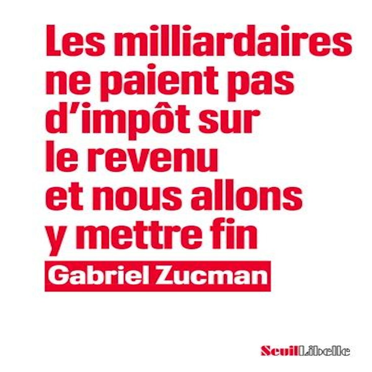 LES MILLIARDAIRES NE PAIENT PAS D'IMPOT SUR LE REVENU ET NOUS ALLONS Y METTRE FIN, Zucman Gabriel