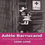 ADELE BARRUCAND. UNE SAVOYARDE DANS L'ACTION SOCIALE, 1939-1945, Peyraud Christine