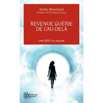 REVENUE GUERIE DE L'AU-DELA. UNE NDE M'A SAUVEE, Moorjani Anita