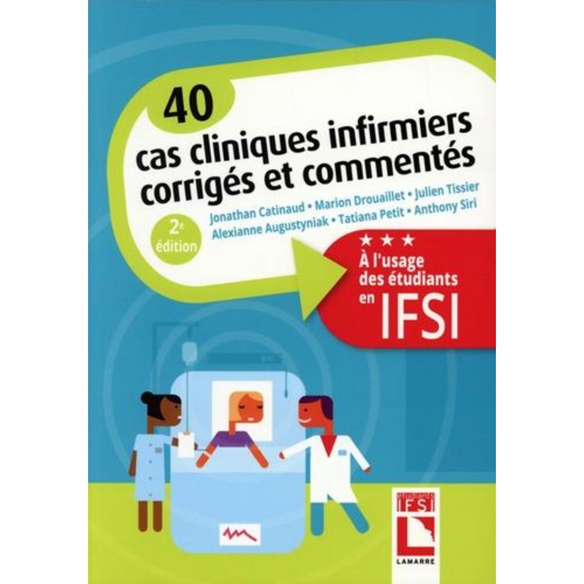 40 CAS CLINIQUES INFIRMIERS CORRIGES ET COMMENTES. A L'USAGE DES ETUDIANTS EN IFSI, 2E EDITION, Catinaud Jonathan