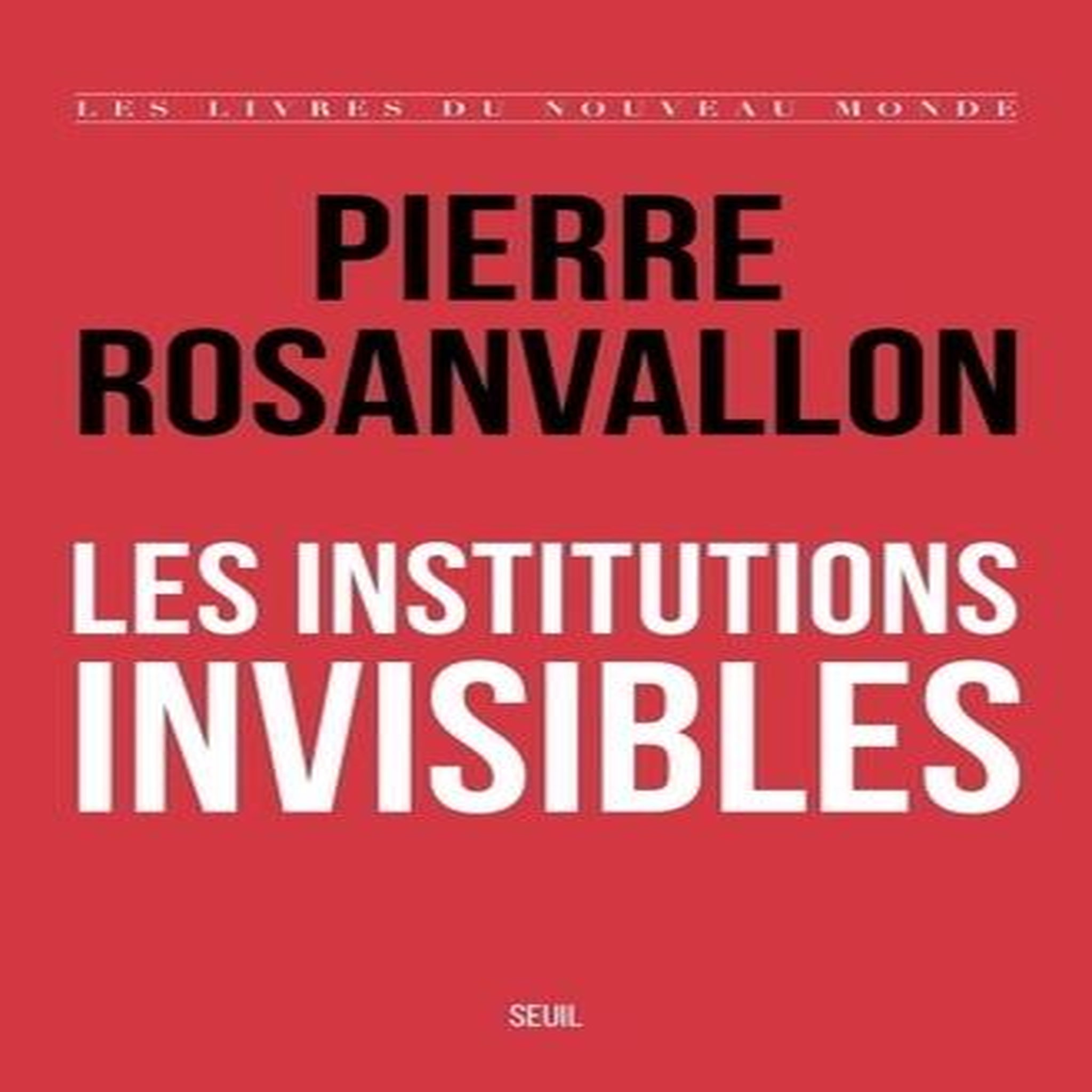 LES INSTITUTIONS INVISIBLES, Rosanvallon Pierre