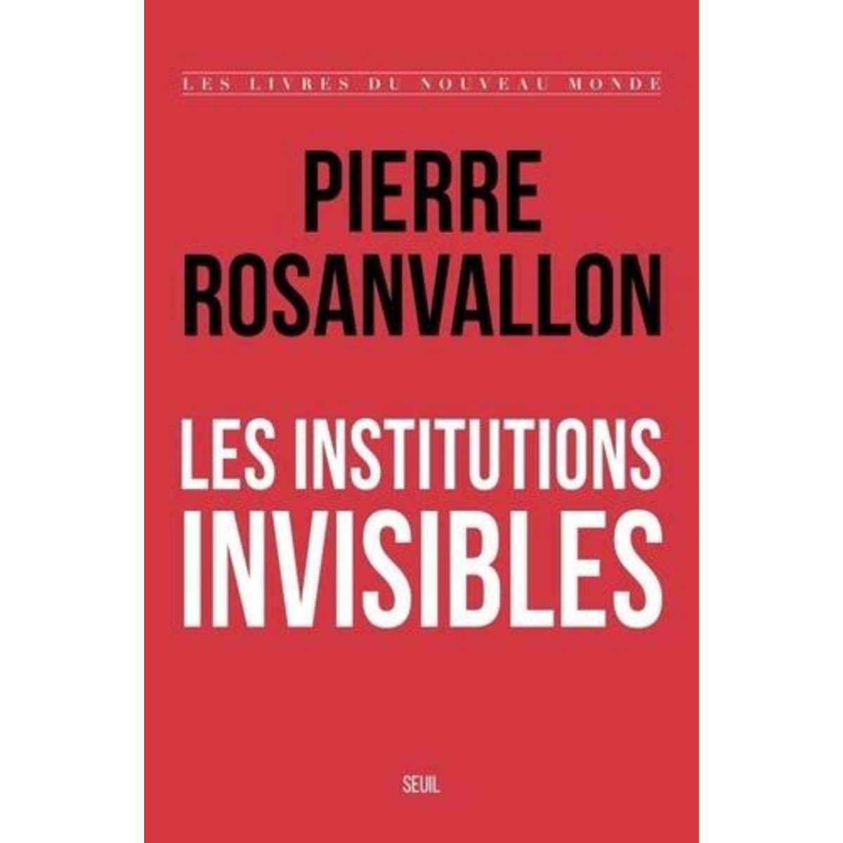 LES INSTITUTIONS INVISIBLES, Rosanvallon Pierre