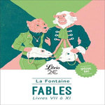 FABLES : LIVRES VII A XI. PROGRAMME NOUVEAU BAC 2021 1RE. PARCOURS  IMAGINATION ET PENSEE AU XVIIE SIECLE , La Fontaine Jean de