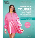 APPRENDRE A COUDRE SES HAUTS ET SES ROBES. 18 LECONS ET 10 MODELES EN PAS A PAS, Pointurier Julie