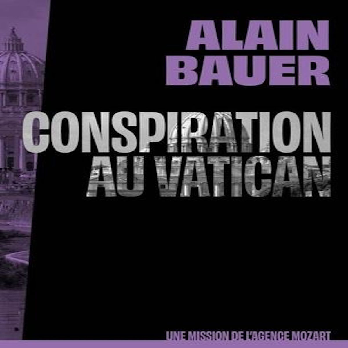 UNE MISSION DE L'AGENCE MOZART TOME 3 : CONSPIRATION AU VATICAN, Bauer Alain