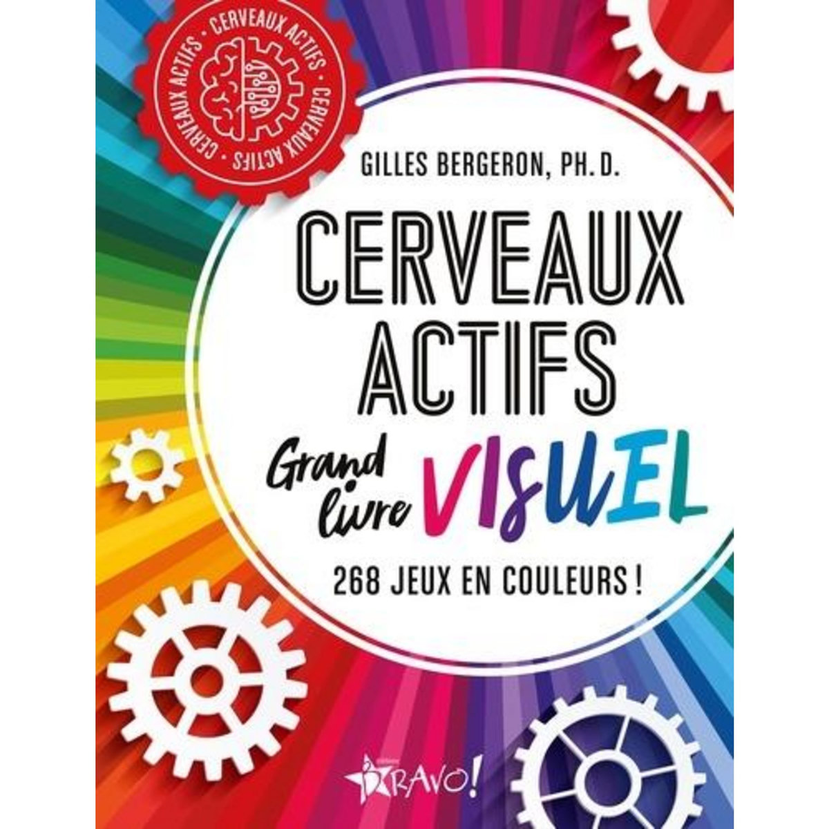 CERVEAUX ACTIFS - GRAND LIVRE VISUEL. 268 JEUX EN COULEURS !, Bergeron Gilles
