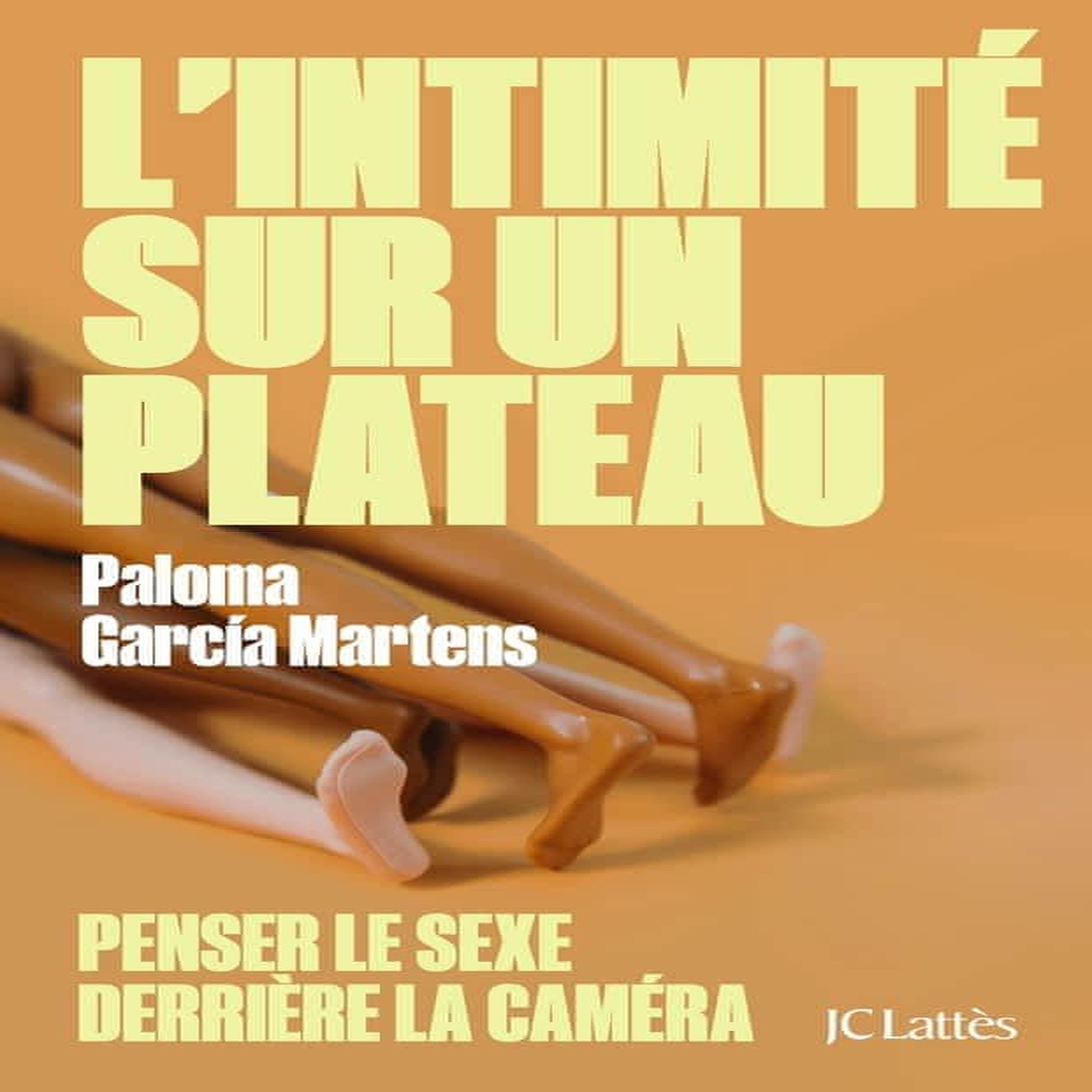 L'INTIMITE SUR UN PLATEAU. PENSER LE SEXE DERRIERE LA CAMERA, García Martens Paloma