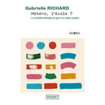 HETERO, L'ECOLE ? LA VERITABLE IDEOLOGIE DU GENRE EN MILIEU SCOLAIRE, Richard Gabrielle