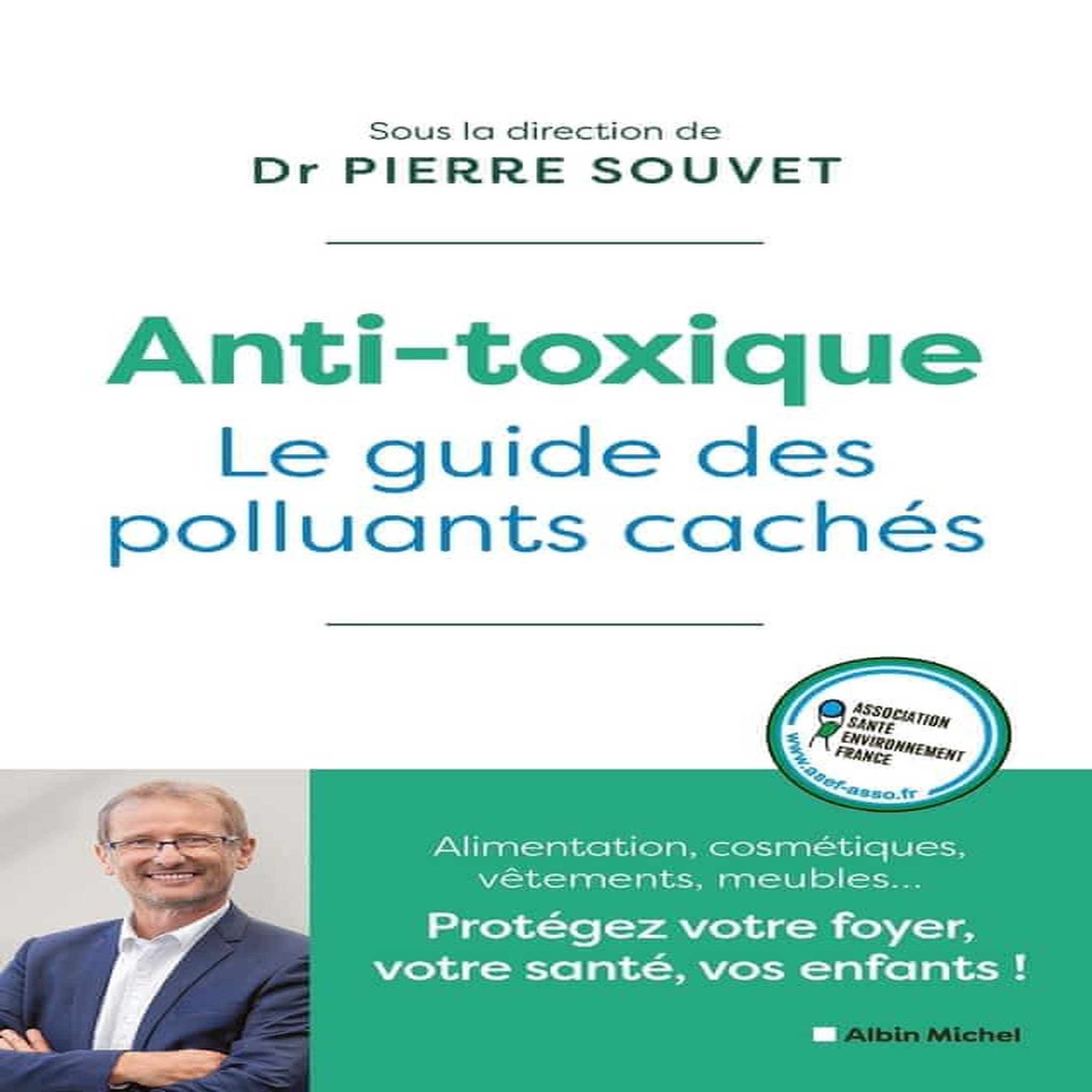 ANTI-TOXIQUE. LE GUIDE DES POLLUANTS CACHES, Souvert Pierre