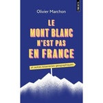 LE MONT BLANC N'EST PAS EN FRANCE ! ET AUTRES BIZARRERIES GEOGRAPHIQUES, Marchon Olivier