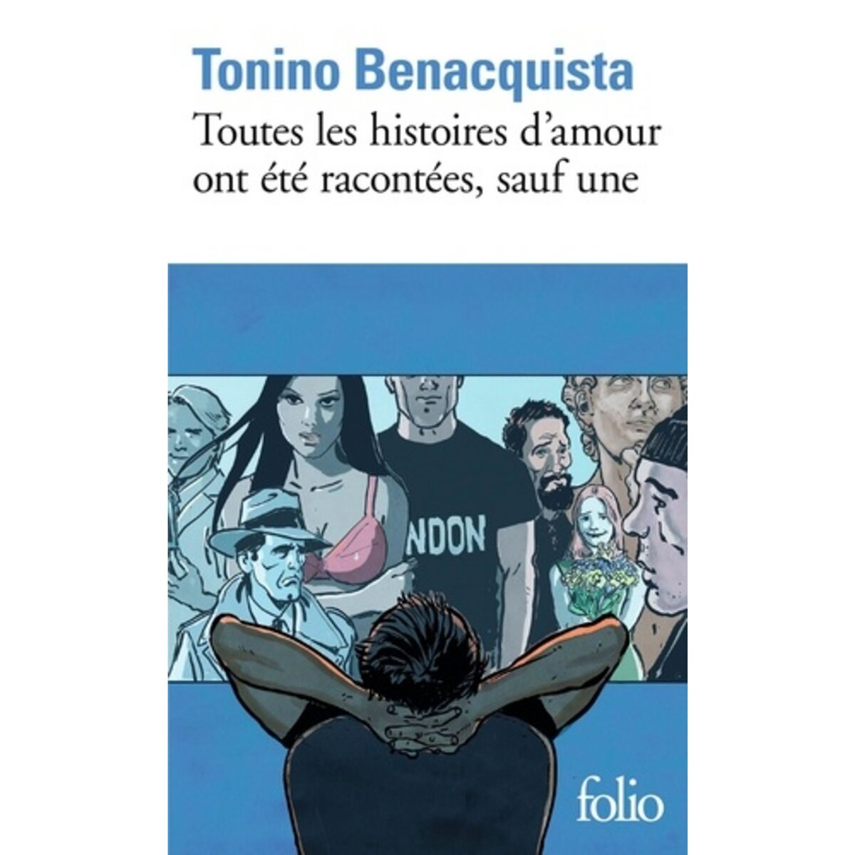  TOUTES LES HISTOIRES D'AMOUR ONT ETE RACONTEES, SAUF UNE, Benacquista Tonino