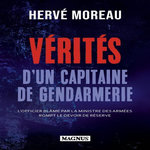 VERITES D'UN CAPITAINE DE GENDARMERIE. UN OFFICIER D'ACTIVE ROMPT LE DEVOIR DE RESERVE, Moreau Hervé