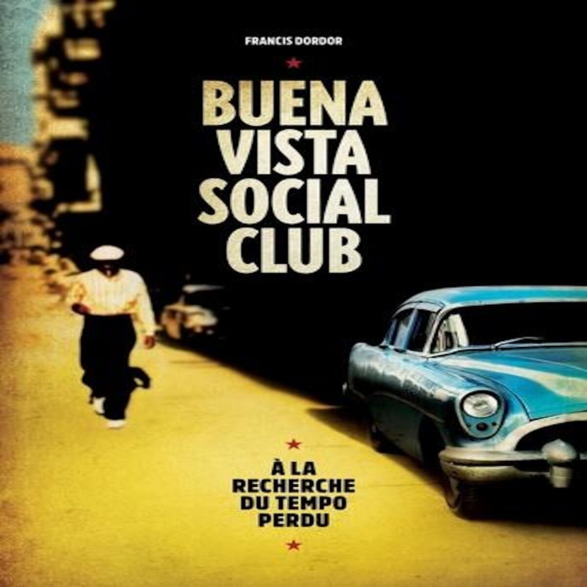 BUENA VISTA SOCIAL CLUB. A LA RECHERCHE DU TEMPO PERDU, Dordor Francis