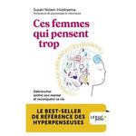 CES FEMMES QUI PENSENT TROP. DEBRANCHER (ENFIN) SON MENTAL ET RECONQUERIR SA VIE, Nolen-Hoeksema Susan