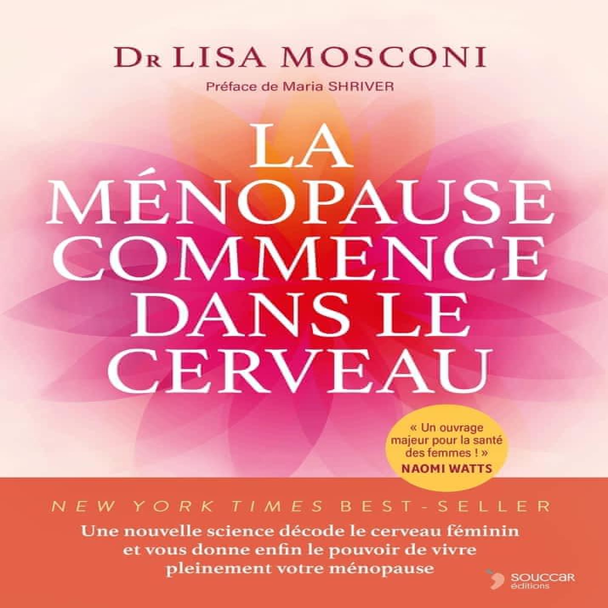 LA MENOPAUSE COMMENCE DANS LE CERVEAU. UNE NOUVELLE SCIENCE DECODE LE CERVEAU FEMININ ET VOUS DONNE ENFIN LE POUVOIR DE VIVRE PLEINEMENT VOTRE MENOPAUSE, Mosconi Lisa