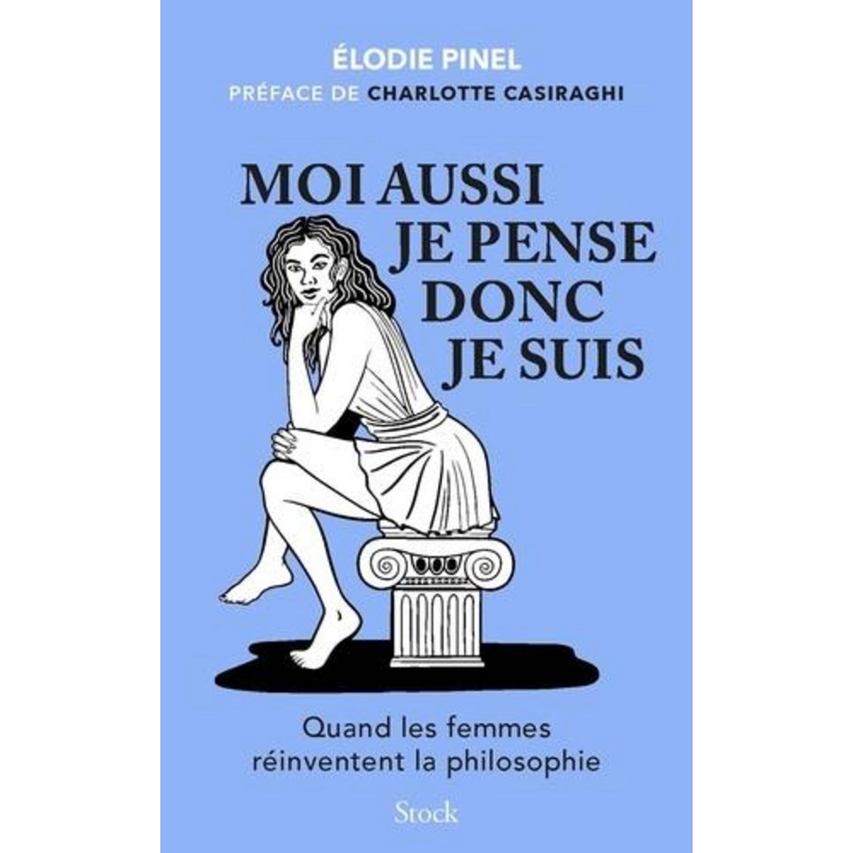 MOI AUSSI JE PENSE DONC JE SUIS. QUAND LES FEMMES REINVENTENT LA PHILOSOPHIE, Pinel Elodie