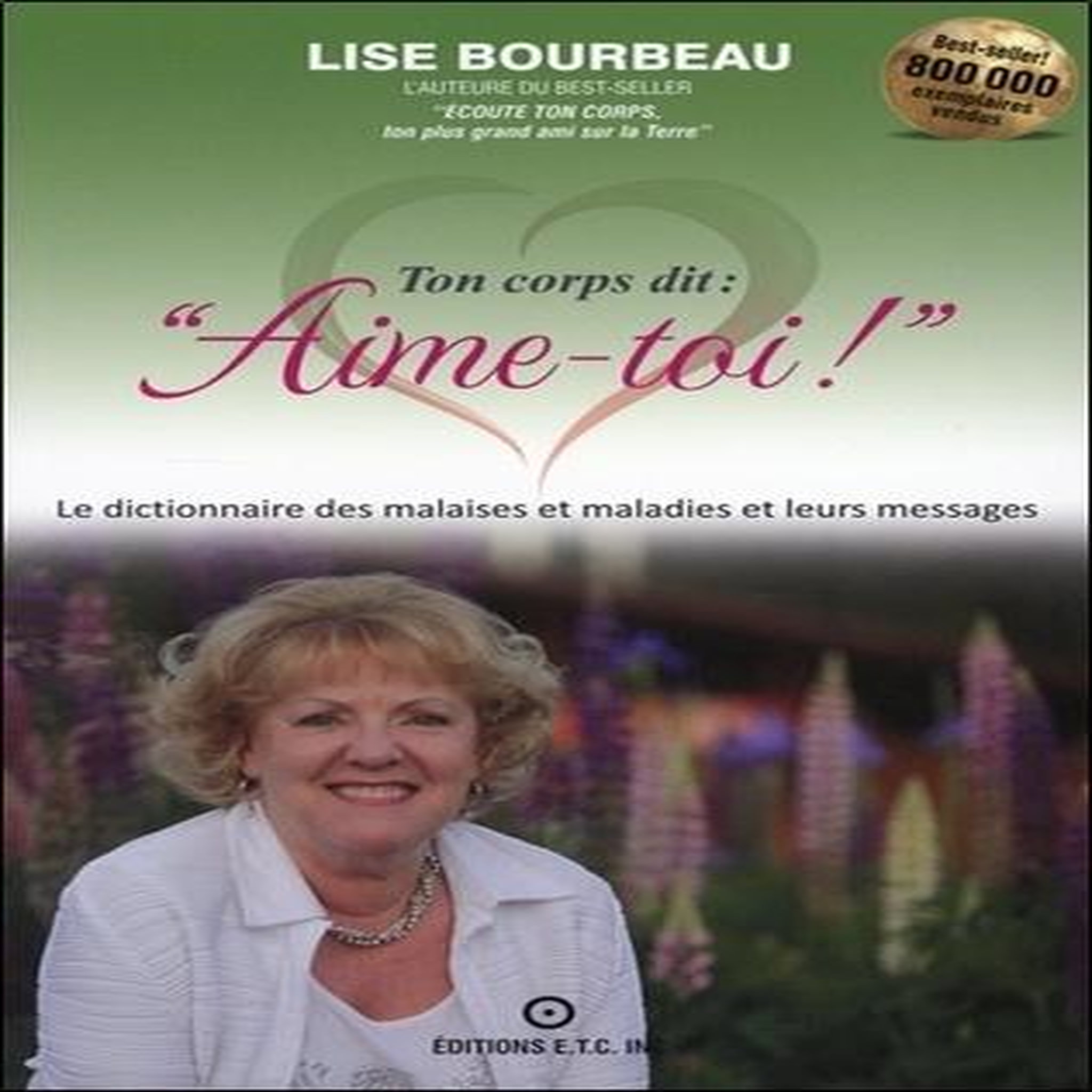 TON CORPS DIT :  AIME-TOI ! . LES MALAISES ET MALADIES ET LEURS MESSAGES, Bourbeau Lise