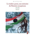 LE TIMBRE-POSTE, UNE MEMOIRE DE L'HISTOIRE EUROPEENNE. 1840-2020, Rey Didier