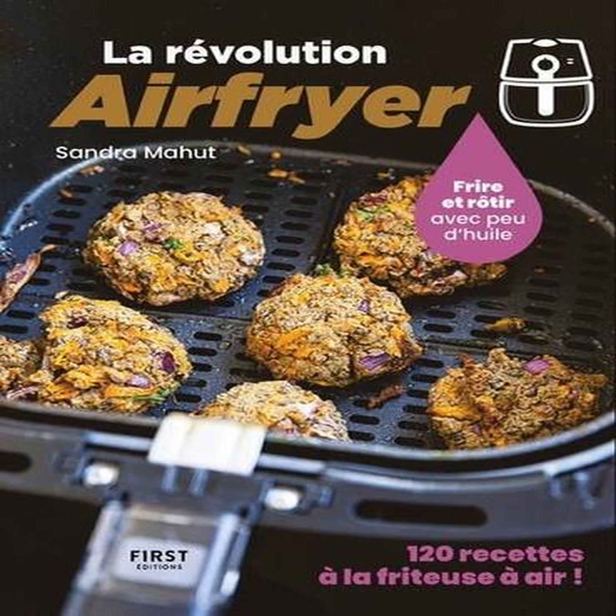 LA REVOLUTION AIRFRYER. FRIRE OU ROTIR AVEC PEU D'HUILE, Mahut Sandra