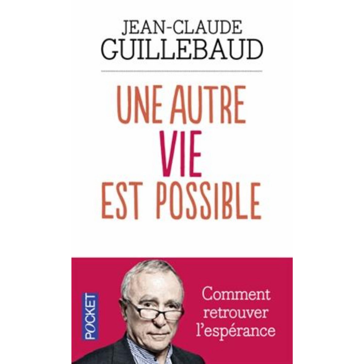 UNE AUTRE VIE EST POSSIBLE. COMMENT RETROUVER L'ESPERANCE, Guillebaud Jean-Claude
