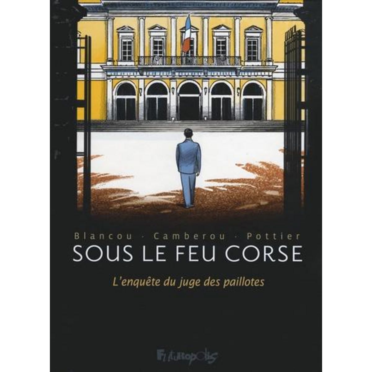 SOUS LE FEU CORSE. L'ENQUETE DU JUGE DES PAILLOTES, Camberou Patrice