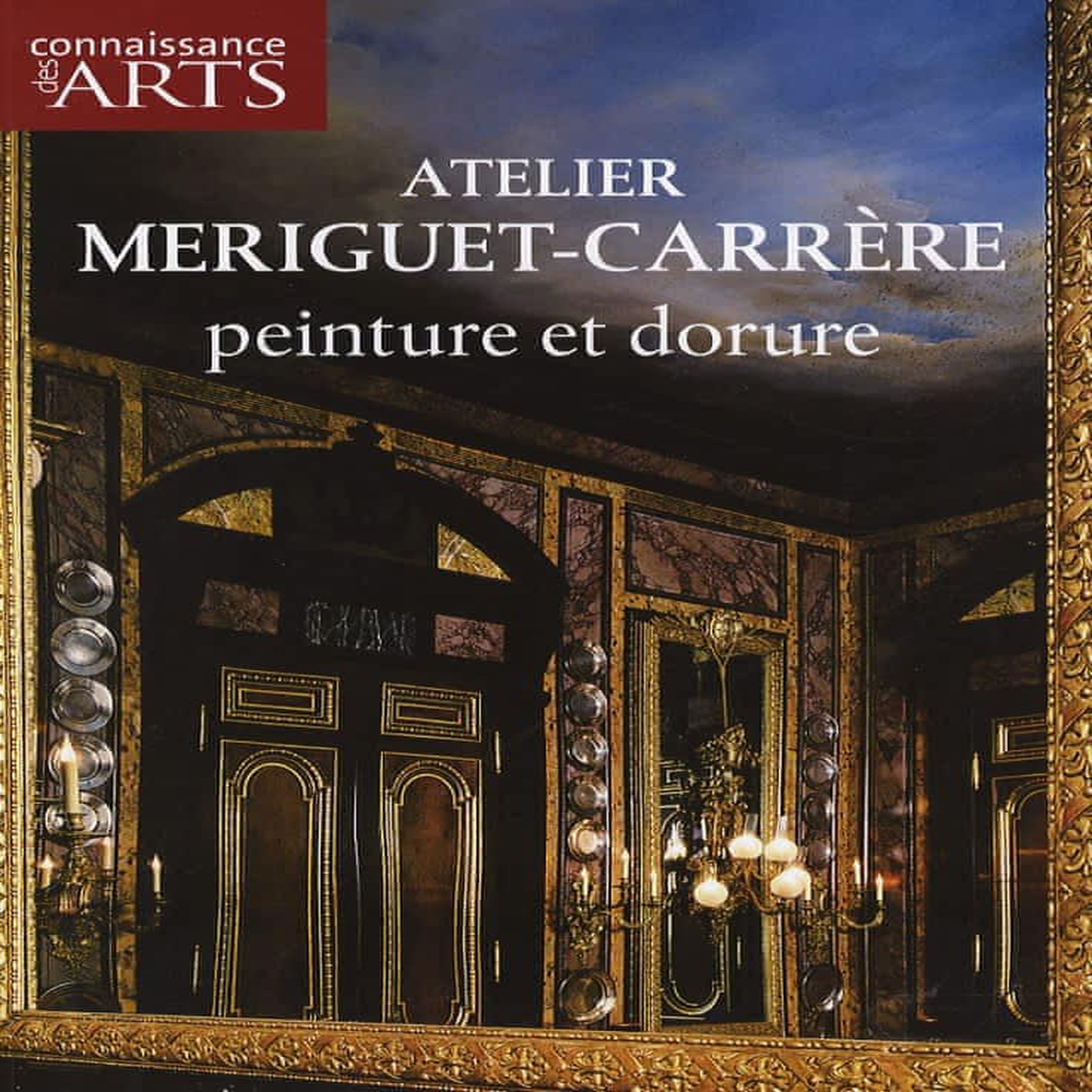 CONNAISSANCE DES ARTS N° HORS-SERIE 264 : ATELIER MERIGUET-CARRERE. PEINTURE ET DORURE, Corty Axelle