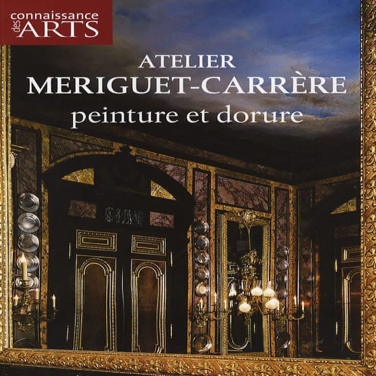 CONNAISSANCE DES ARTS N° HORS-SERIE 264 : ATELIER MERIGUET-CARRERE. PEINTURE ET DORURE, Corty Axelle