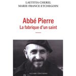 ABBE PIERRE LA FABRIQUE D'UN SAINT, Cherel Laetitia