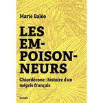 LES EMPOISONNEURS. CHLORDECONE : HISTOIRE D'UN MEPRIS FRANCAIS, Baléo Marie