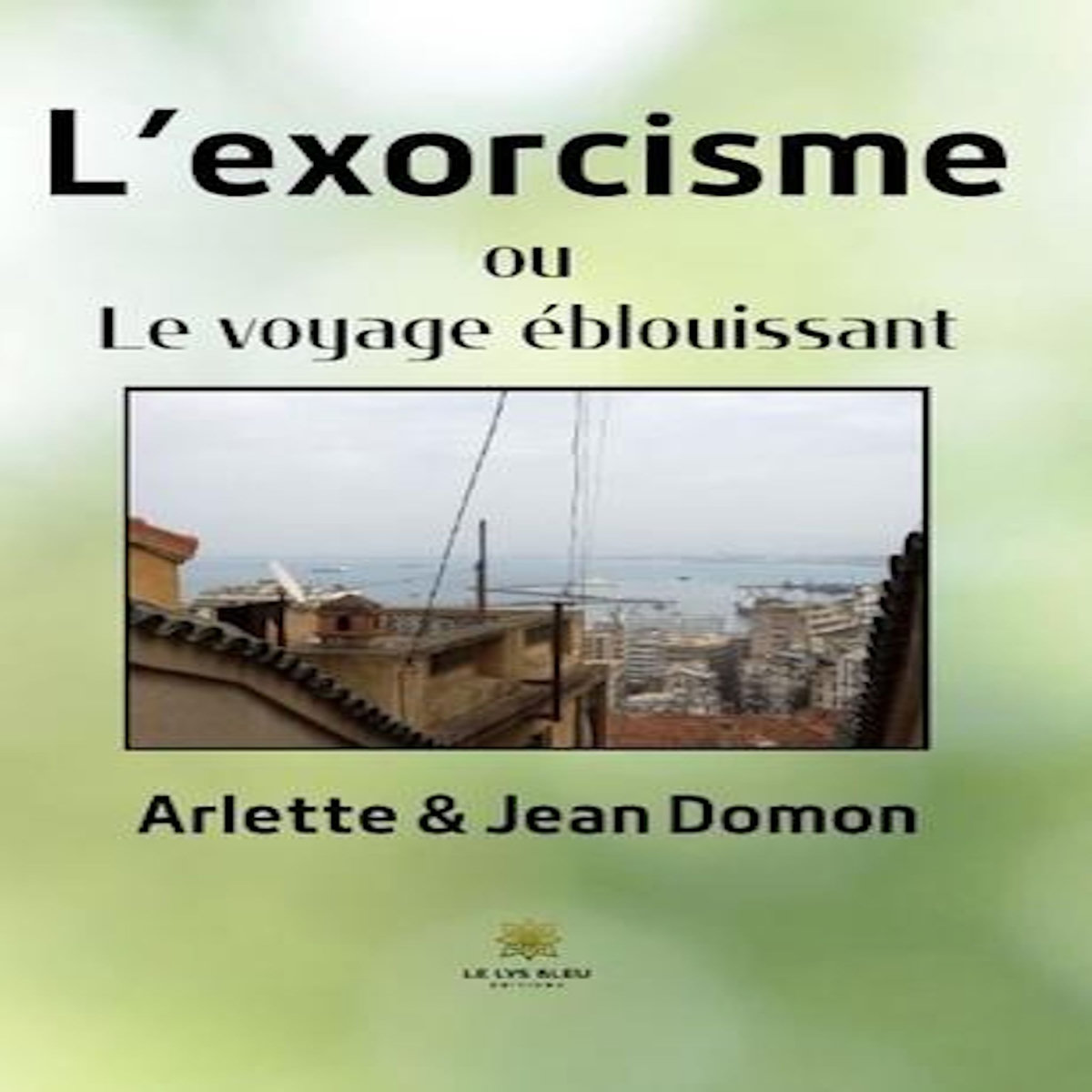 L'EXORCISME. OU LE VOYAGE EBLOUISSANT, Domon Arlette