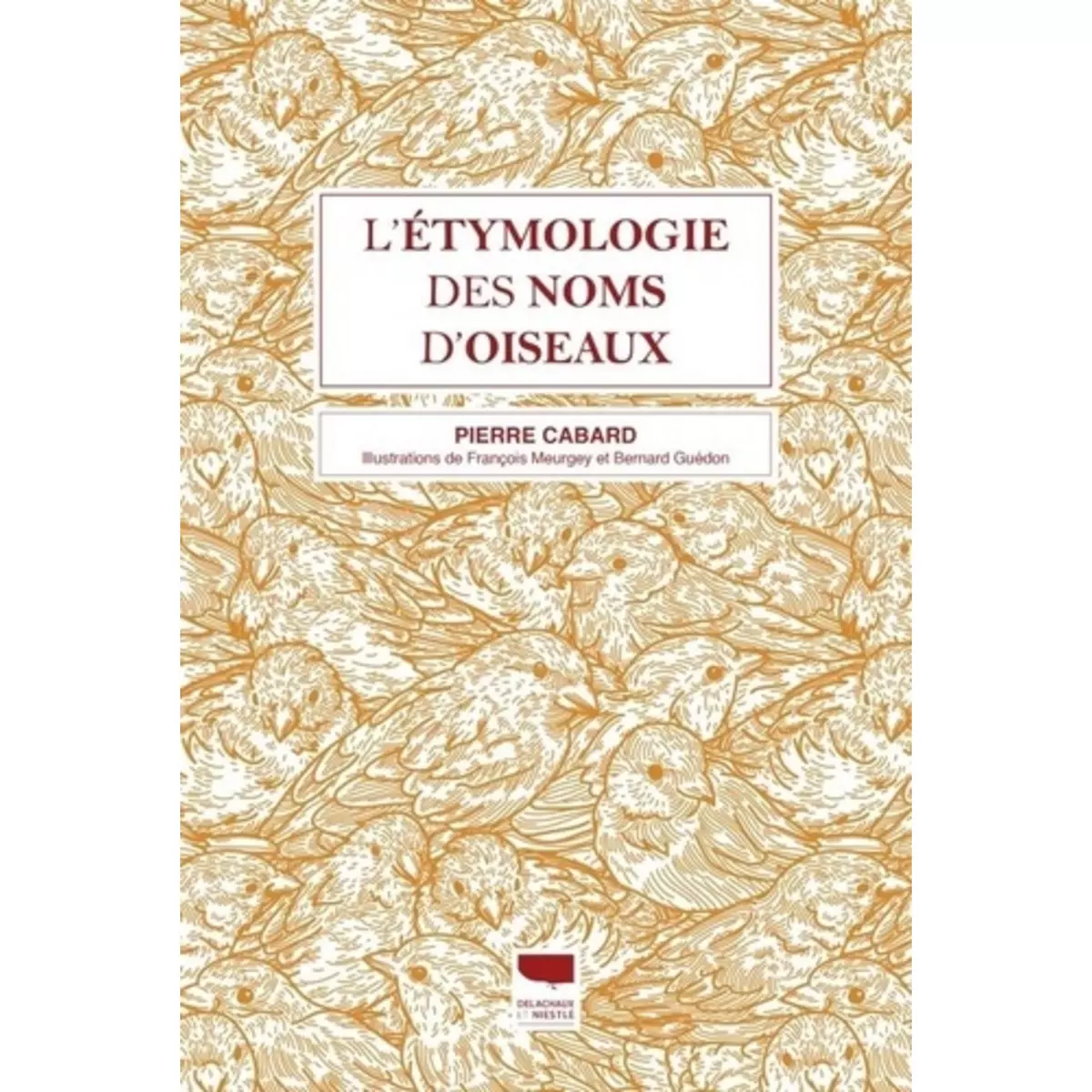  L'ETYMOLOGIE DES NOMS D'OISEAUX. EDITION REVUE ET AUGMENTEE, Cabard Pierre