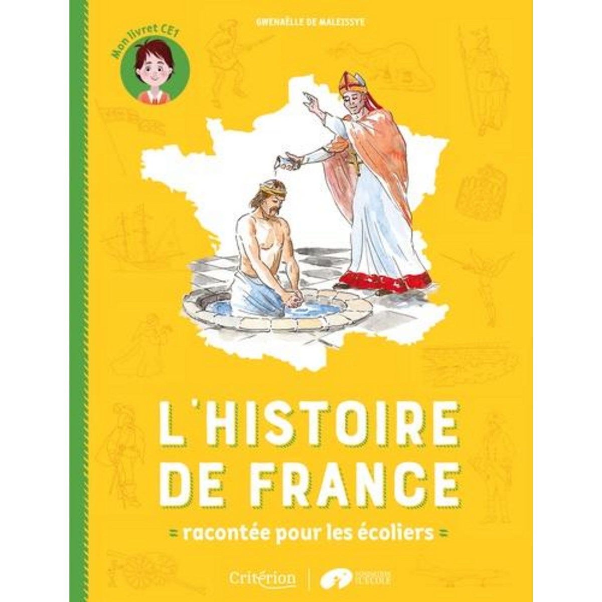L'HISTOIRE DE FRANCE RACONTEE POUR LES ECOLIERS. MON LIVRET CE1, Maleissye Gwenaëlle de