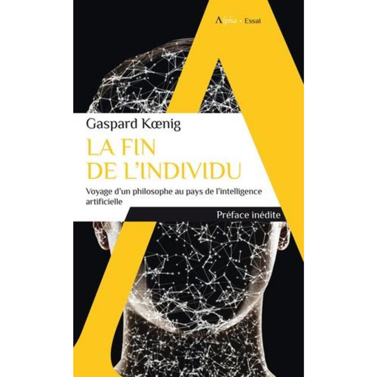 LA FIN DE L'INDIVIDU. VOYAGE D'UN PHILOSOPHE AU PAYS DE L'INTELLIGENCE ARTIFICIELLE, Koenig Gaspard