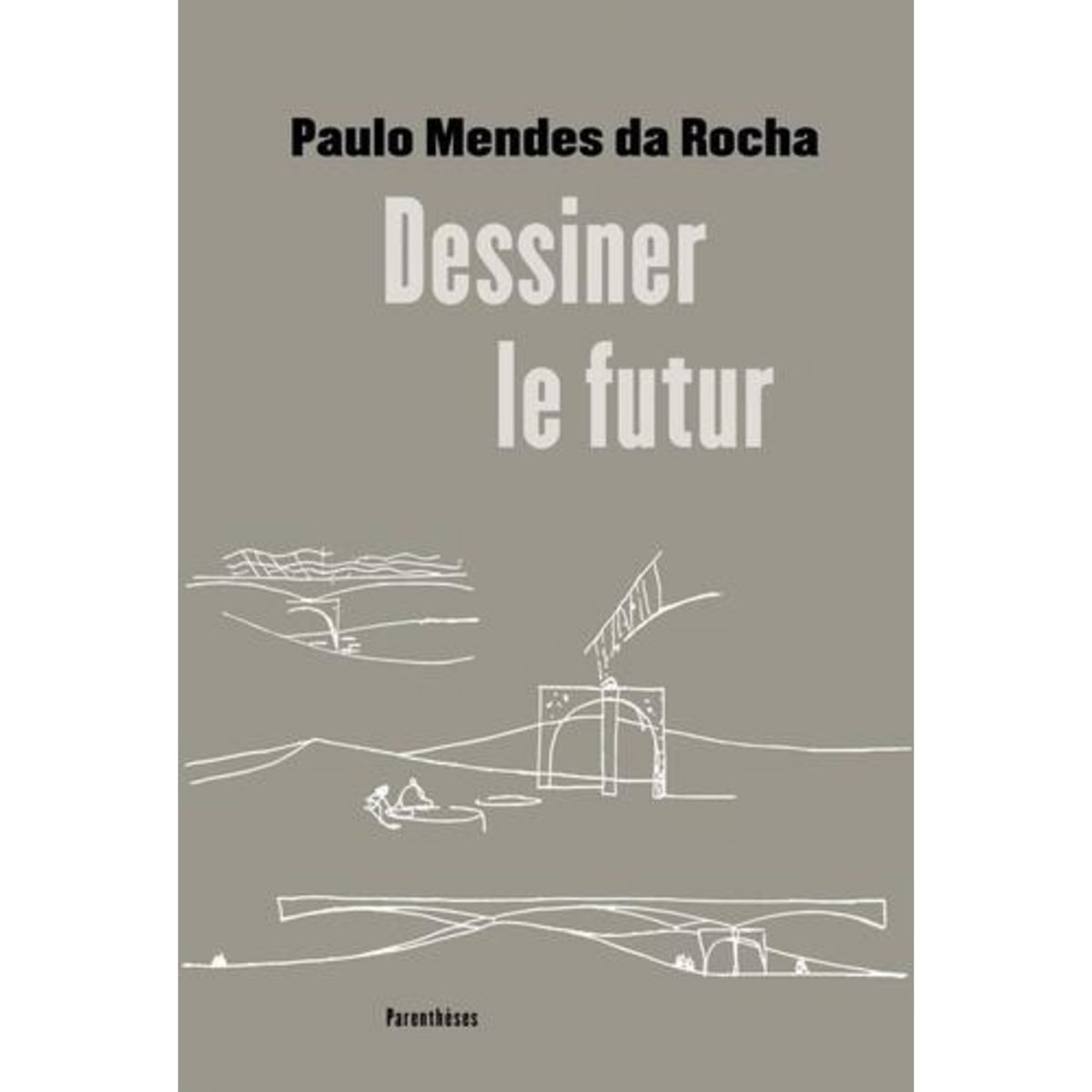 DESSINER LE FUTUR, Mendes da Rocha Paulo