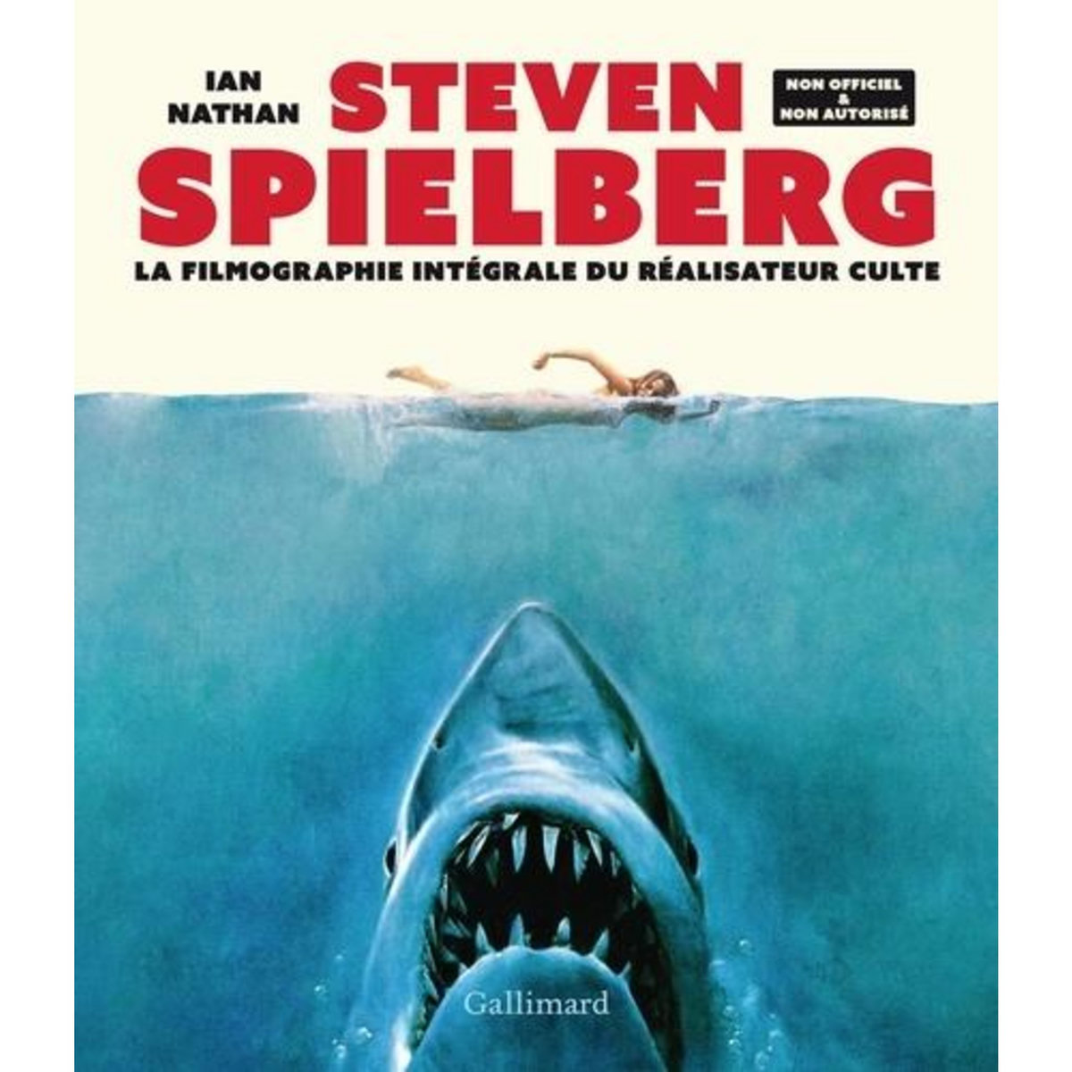STEVEN SPIELBERG. LA FILMOGRAPHIE INTEGRALE DU REALISATEUR CULTE, Nathan Ian